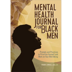 Mental Health Journal for Black Men: Prompts and Practices to Prioritize Yourself and Work on Your Well-Being - Paperback
