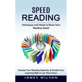 Speed Reading: Techniques and Hacks to Boost Your Reading Speed (Increase Your Reading Speed by & Double Your Learning Skills in Less Than Hours)