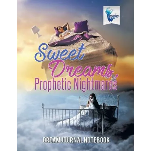 Sweet Dreams, Prophetic Nightmares Dream Journal Notebook