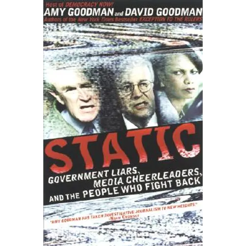 Static: Government Liars, Media Cheerleaders, and the People Who Fight Back