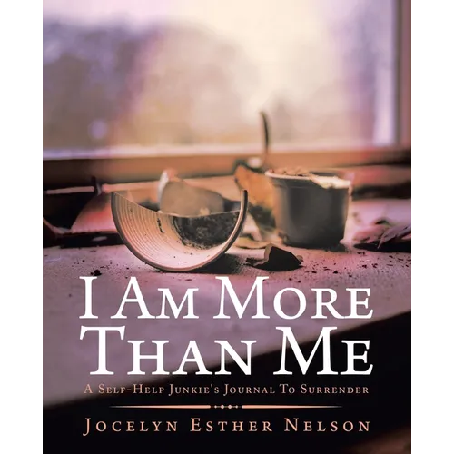 I Am More Than Me: A Self-Help Junkie's Journal To Surrender