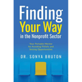 Finding Your Way in the Nonprofit Sector: Your Portable Mentor for Avoiding Pitfalls and Seizing Opportunities