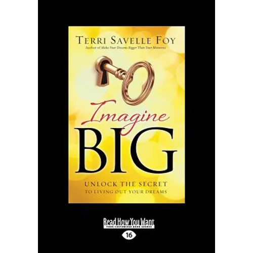 Imagine Big: Unlock the Secret to Living Out Your Dreams (Large Print 16pt)