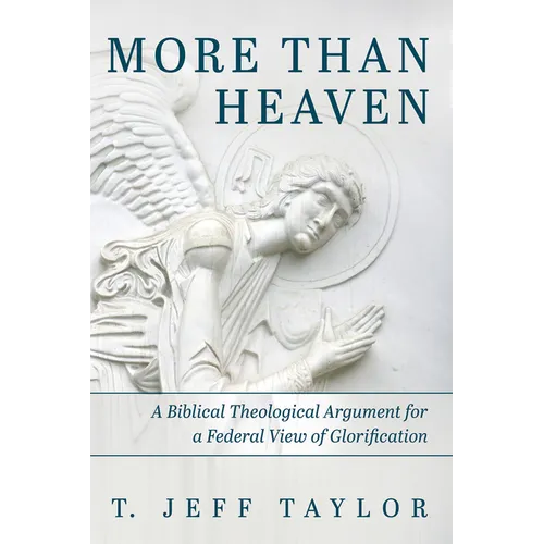 More Than Heaven: A Biblical Theological Argument for a Federal View of Glorification