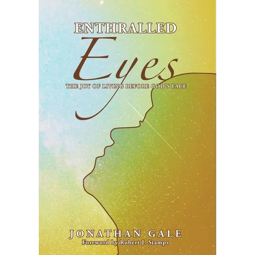 Enthralled Eyes: The Joy of Living Before God's Face