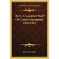 The B. F. Goodrich Story Of Creative Enterprise 1870-1952