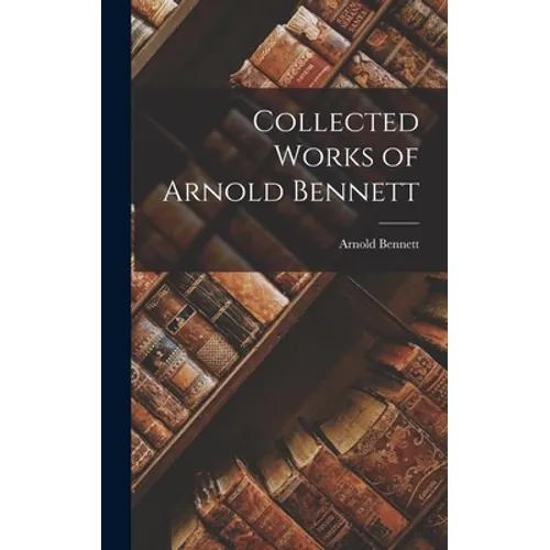 Collected Works of Arnold Bennett
