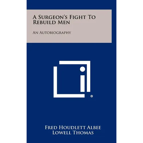 A Surgeon's Fight To Rebuild Men: An Autobiography