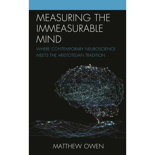 Measuring the Immeasurable Mind: Where Contemporary Neuroscience Meets the Aristotelian Tradition - Paperback