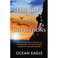 The Gift of Inspiration Volume 2: When Your Life is Rooted in Inspiration, You No Longer Question the Destination