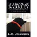 The Book of Barkley: Love and Life Through the Eyes of a Labrador Retriever