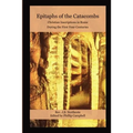 Epitaphs of the Catacombs: Christian Inscriptions in Rome During the First Four Centuries