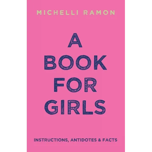 A Book for Girls: Instructions, Antidotes & Facts