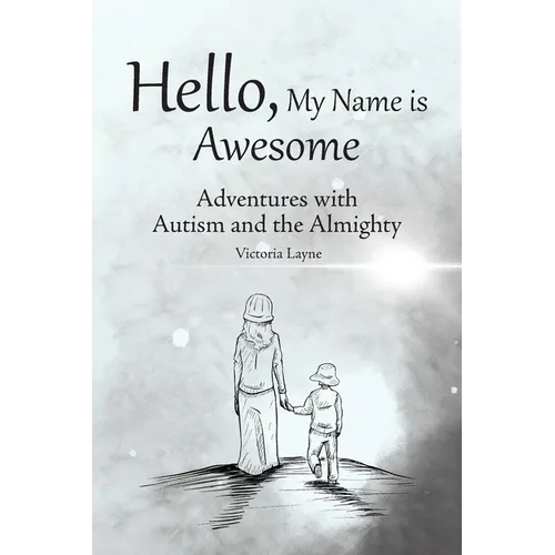 Hello, My Name is Awesome: Adventures with Autism and the Almighty