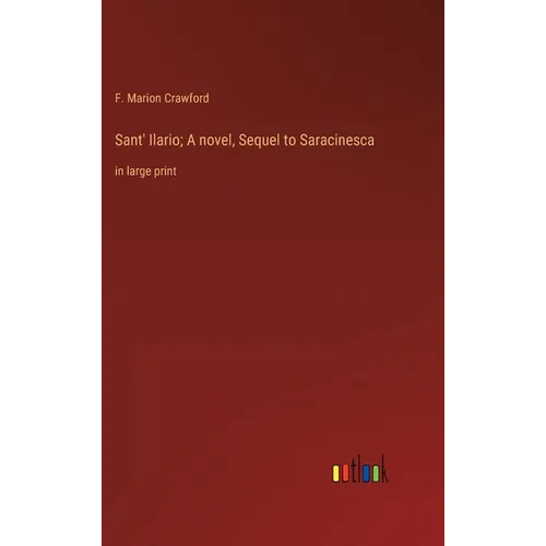 Sant' Ilario; A novel, Sequel to Saracinesca: in large print