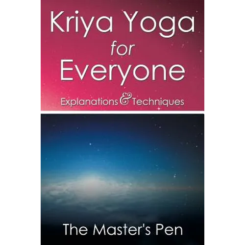 Kriya Yoga for Everyone: Explanations & Techniques