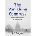 The Vanishing Congress: Reflections on Politics in Washington