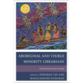 Aboriginal and Visible Minority Librarians: Oral Histories from Canada