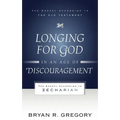Longing for God in an Age of Discouragement: The Gospel According to Zechariah