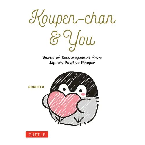Koupen-Chan & You: Words of Encouragement from Japan's Positive Penguin