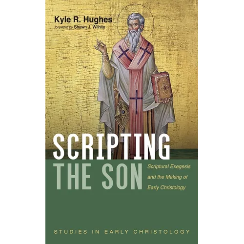 Scripting the Son: Scriptural Exegesis and the Making of Early Christology