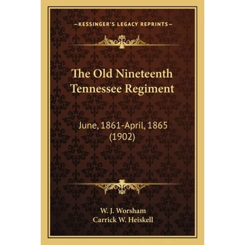 The Old Nineteenth Tennessee Regiment: June, 1861-April, 1865 (1902)