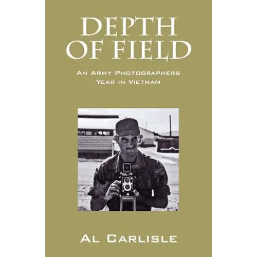 Depth of Field: An Army Photographers Year in Vietnam