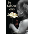 Our God-Given Senses: An Introduction to the Nine Human Senses Integrated with a Study of the Bible