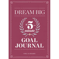 Dream Big: A Five-Minute Goal Journal