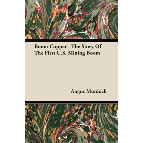 Boom Copper - The Story of the First U.S. Mining Boom