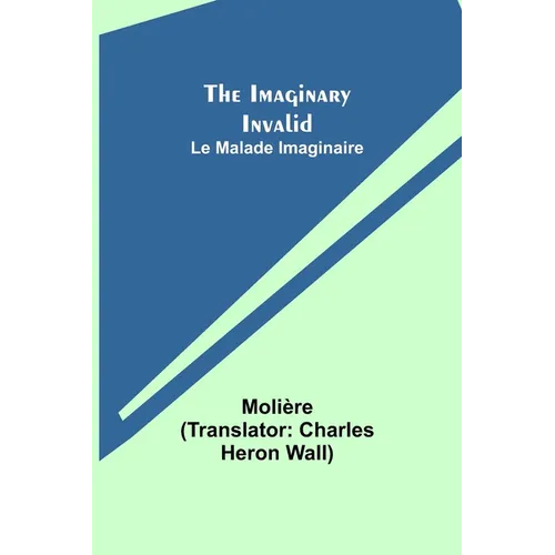 The Imaginary Invalid; Le Malade Imaginaire