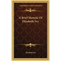 A Brief Memoir Of Elizabeth Fry