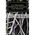 An Alternative Solution to Fermat's Last Theorem: An Alternative Solution to Fermat's Last Theorem