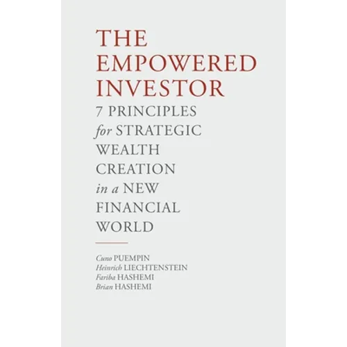 The Empowered Investor: 7 Principles for Strategic Wealth Creation in a New Financial World