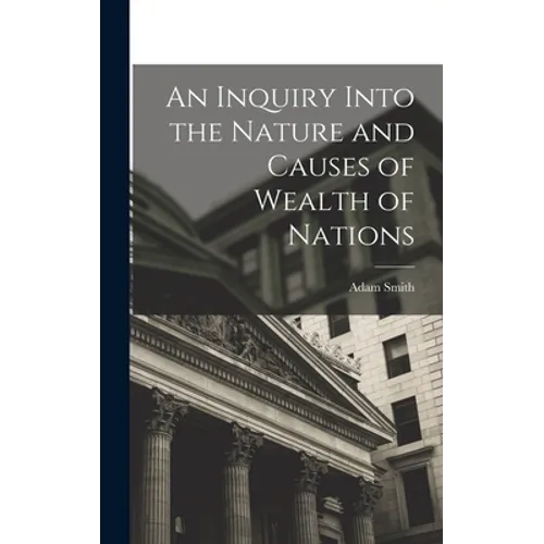 An Inquiry Into the Nature and Causes of Wealth of Nations