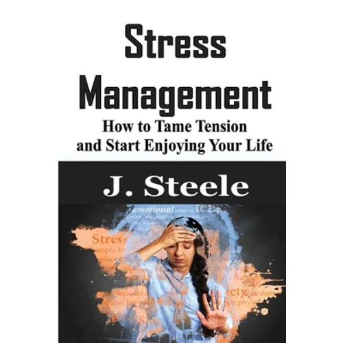 Stress Management: How to Tame Tension and Start Enjoying Your Life