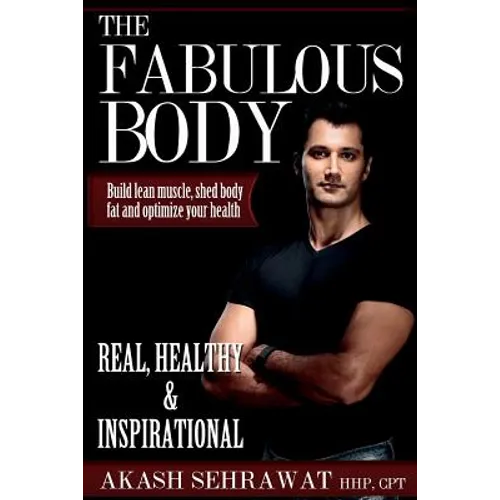 The Fabulous Body: Build lean muscle, shed body fat and optimize your health