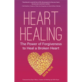 Heart Healing: The Power of Forgiveness to Heal a Broken Heart (Forgiveness Book, for Fans of Chicken Soup for the Soul, How to Heal
