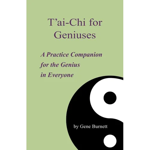 T'ai-Chi for Geniuses: A Practice Companion for the Genius in Everyone