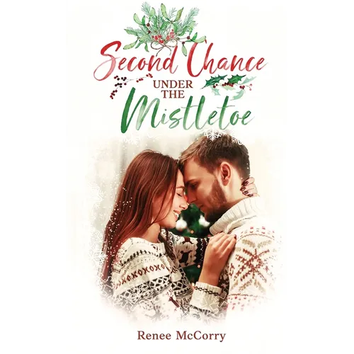 Second Chance Under the Mistletoe: A Heartwarming Small-Town Clean Second Chance Christmas Romance