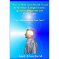 How to Heal Your Pineal Gland to Facilitate Enlightenment Optimize Melatonin and Live Longer: The Enlightenment App