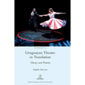 Uruguayan Theatre in Translation: Theory and Practice