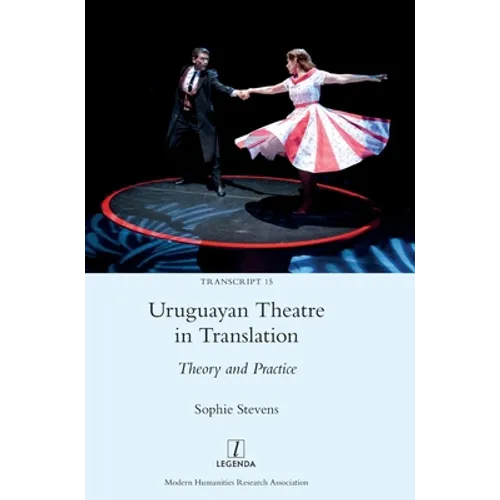 Uruguayan Theatre in Translation: Theory and Practice