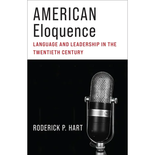 American Eloquence: Language and Leadership in the Twentieth Century