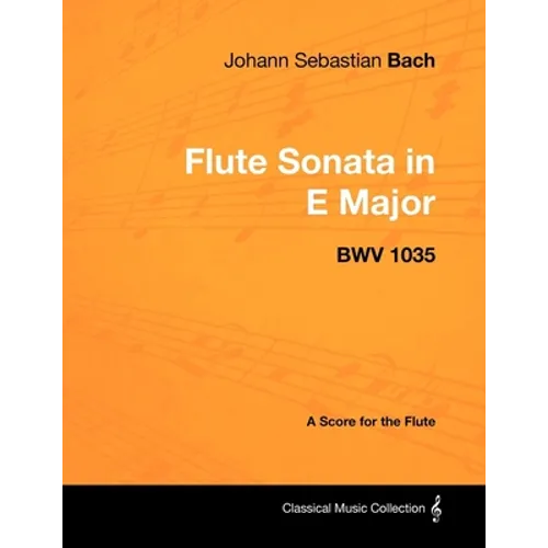 Johann Sebastian Bach - Flute Sonata in E Major - Bwv 1035 - A Score for the Flute