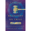 Religions on Trial: A Lawyer Examines Buddhism, Hinduism, Islam, and More