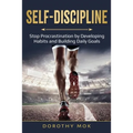 Daily Self-Discipline: Stop Procrastination by Developing Habits and Building Daily Goals