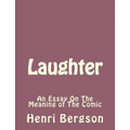 Laughter: An Essay On The Meaning of The Comic