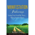 Manifestation Pathways: Letting Your Good Be There... When You Get There!