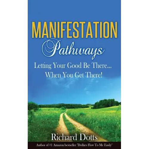 Manifestation Pathways: Letting Your Good Be There... When You Get There!